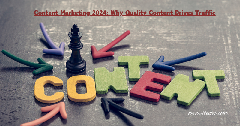 Content Marketing 2024: Why Quality Content Drives Traffic